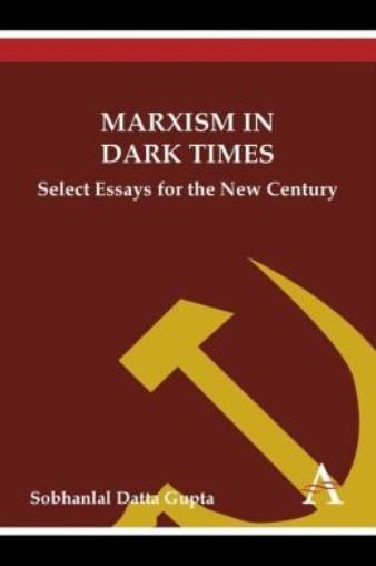 Marxism In Dark Times: Select Essays For The New Century