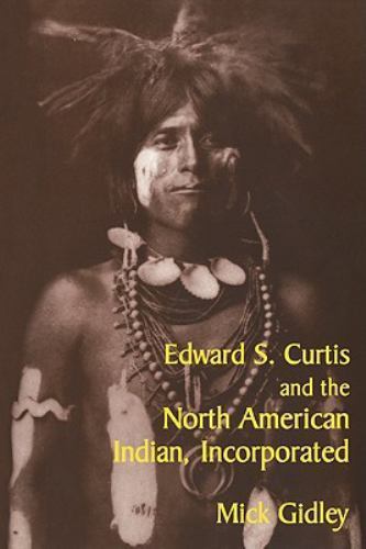 Edward S. Curtis and the North American Indian, Incorporated (Cambridge Studies