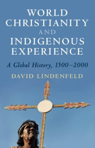 World Christianity and Indigenous Experience, Lindenfeld, David, 9781108926874