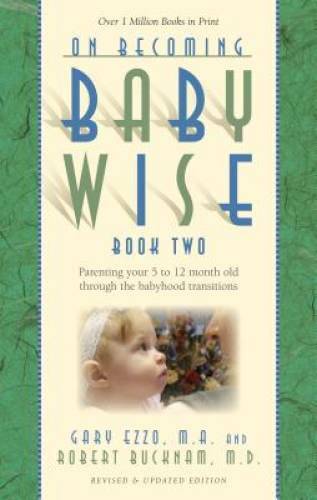 On Becoming Baby Wise, Book Two: Parenting Your Five to Twelve-Month Old – GOOD