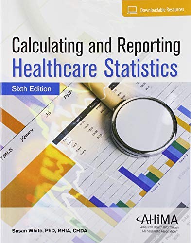 CALCULATING AND REPORTING HEALTHCARE STATISTICS By Susan White **Excellent**