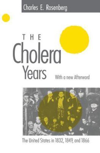 The Cholera Years: The United States in 1832, 1849, and 1866 by Rosenberg, Char