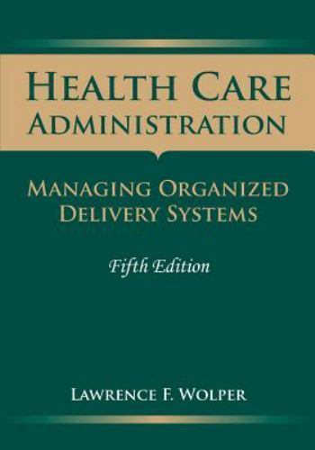 Health Care Administration: Managing Organized Delivery Systems: .