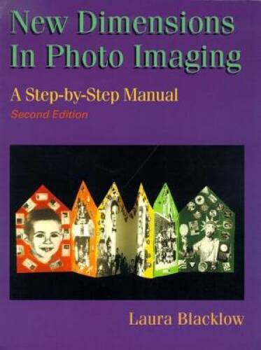 New Dimensions in Photo Imaging: A Step by Step Manual – Hardcover – GOOD