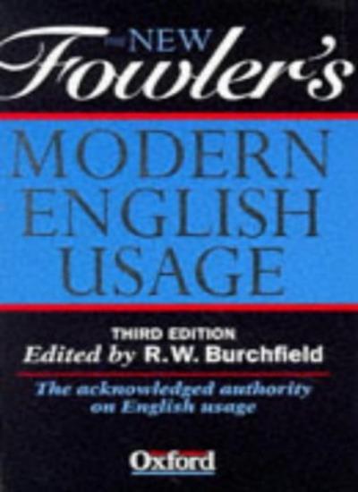 The New Fowler’s Modern English Usage By R. W. Burchfield,Henry