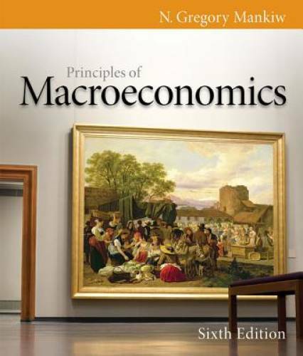 Principles of Macroeconomics, 6th Edition (Mankiw’s Principles of Eco – GOOD