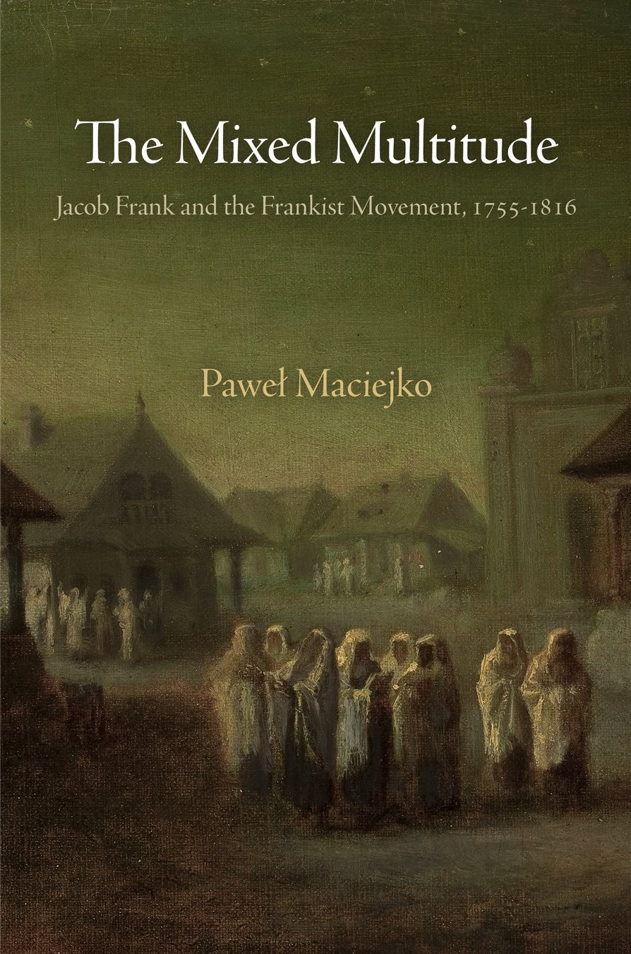 The Mixed Multitude: Jacob Frank and the Frankist Movement, 1755-1816 (Jewis…