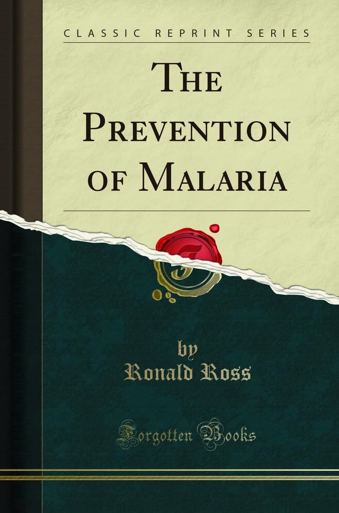 The Prevention of Malaria By Ronald Ross