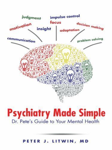 Psychiatry Made Simple: Dr. Pete’s Guide to Yo- paperback, Litwin, 9781496960009