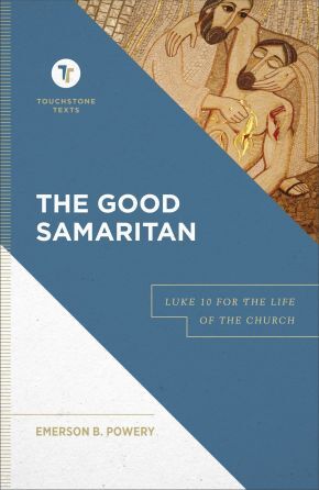 The Good Samaritan: Luke 10 for the Life of the Church (Touchstone Texts .. NEW