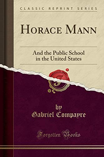 HORACE MANN: AND THE PUBLIC SCHOOL IN THE UNITED STATES By Gabriel Compayre Mint