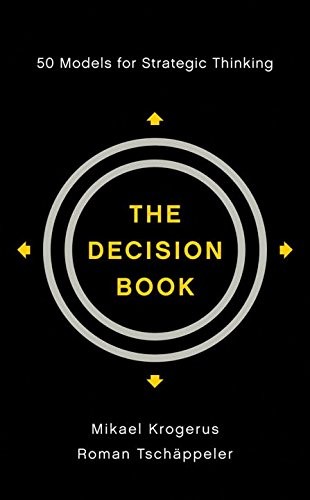THE DECISION BOOK: 50 MODELS FOR STRATEGIC THINKING By Mikael Krogerus & Roman