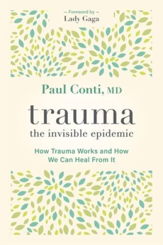 Trauma: The Invisible Epidemic: How Trauma Works and How We Can Heal – GOOD