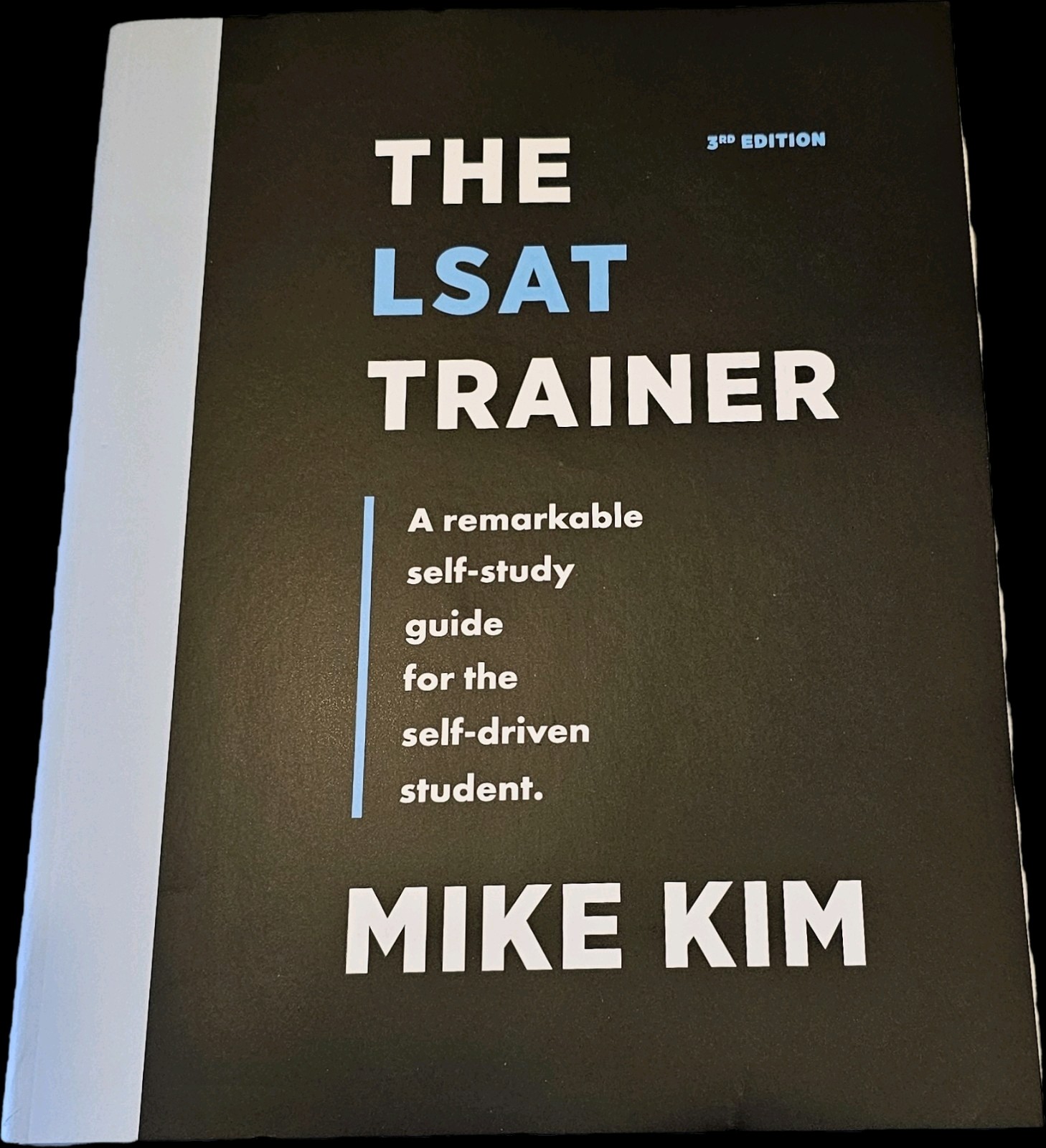 LSAT Trainer A Remarkable Self-Study Guide for the Self-Driven Student Mike Kim
