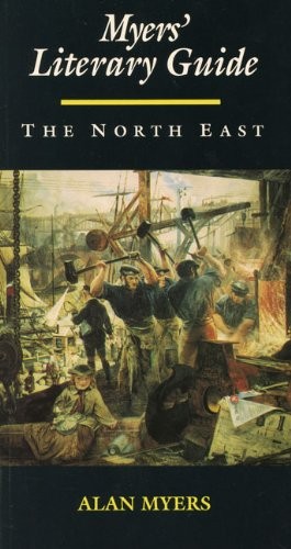 Myers’ Literary Guide: The North East (Lives & letters) By Alan