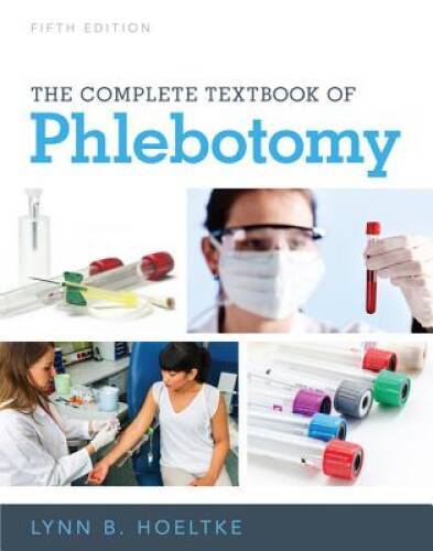 The Complete Textbook of Phlebotomy, 5th – Paperback By Hoeltke, Lynn B. – GOOD