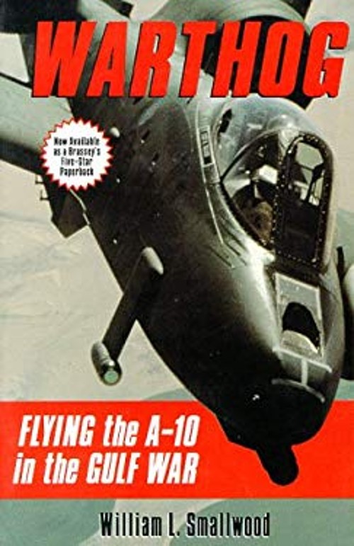 Warthog : Flying the A-10 in the Gulf War Paperback William L. Sm