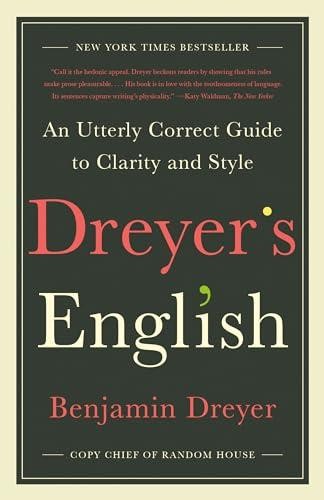 Dreyer’s English: An Utterly Correct Guide to Clarity and Style by Dreyer, Benja