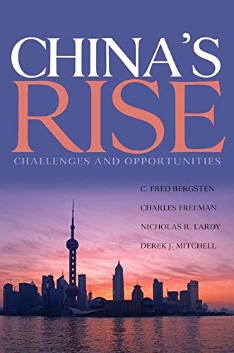 CHINA’S RISE: CHALLENGES AND OPPORTUNITIES By C. Fred Bergsten & Charles Freeman