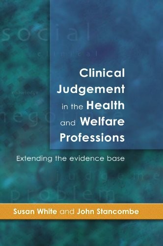 CLINICAL JUDGEMENT IN THE HEALTH AND WELFARE PROFESSIONS: By Susan White *VG+*