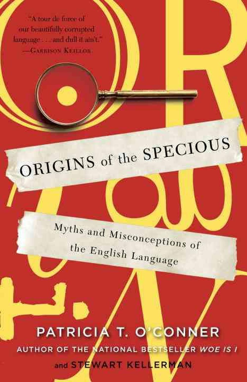 Origins of the Specious: Myths and Misconceptions of the English Language by Ste