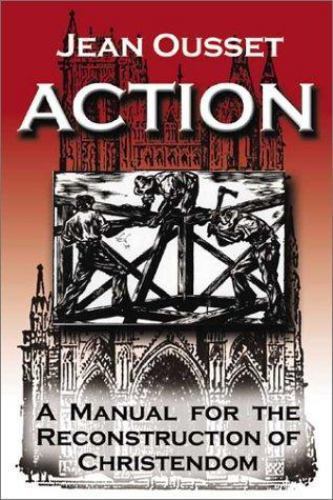 Action : A Manual for the Reconstruction of Christendom by Jean Ousset (2002,…