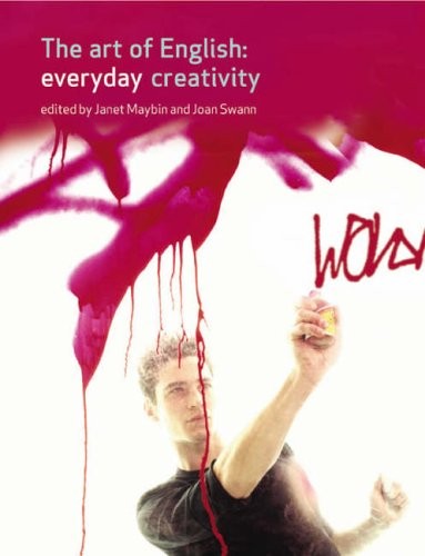 The Art of English: Everyday Creativity,Dr Janet Maybin, Joan Sw