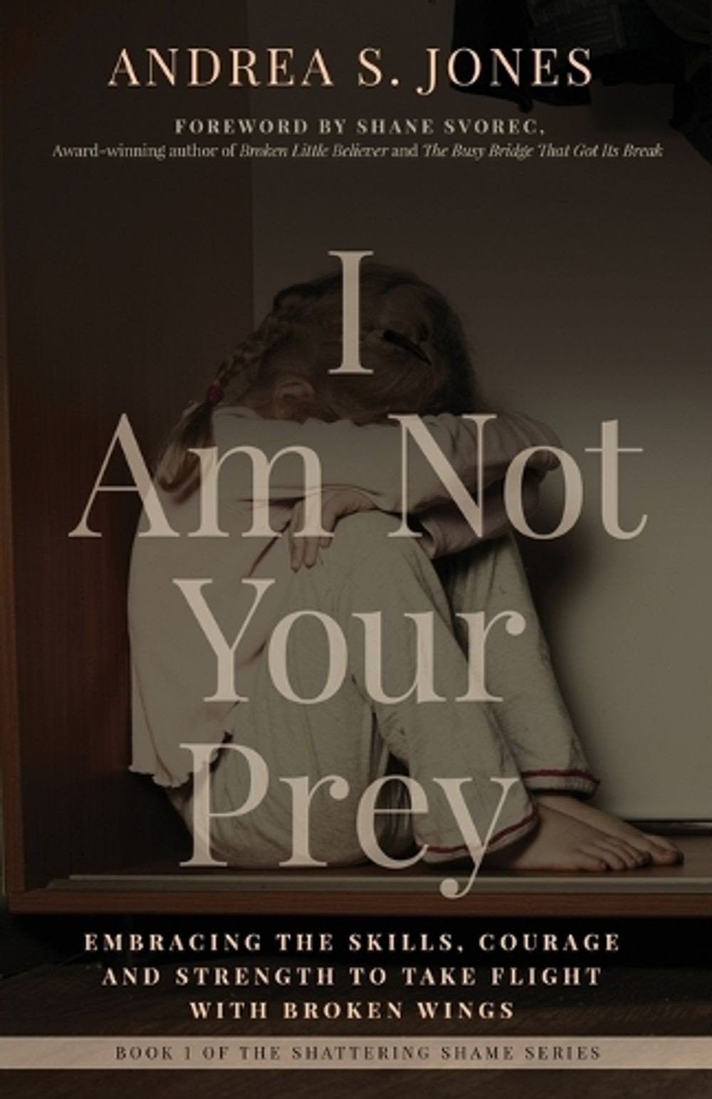 I Am Not Your Prey: Embracing the Skills, Courage, and Strength to Take Flight w
