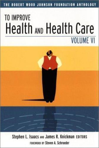 To Improve Health and Health Care : The Robert Wood Johnson Foundation Anthol…