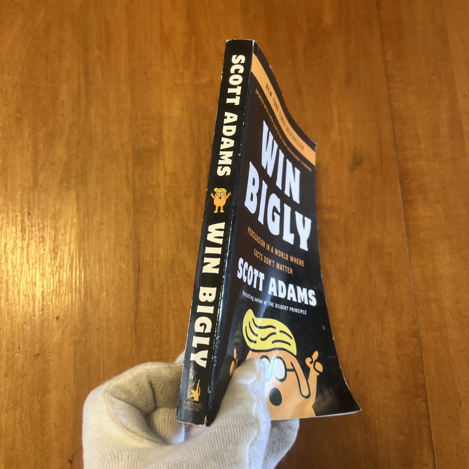 Win Bigly : Persuasion in a World Where Facts Don’t Matter by Scott Adams (2018,