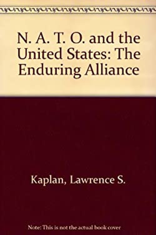 N. A. T. O. and the United States : The Enduring Alliance Lawrenc