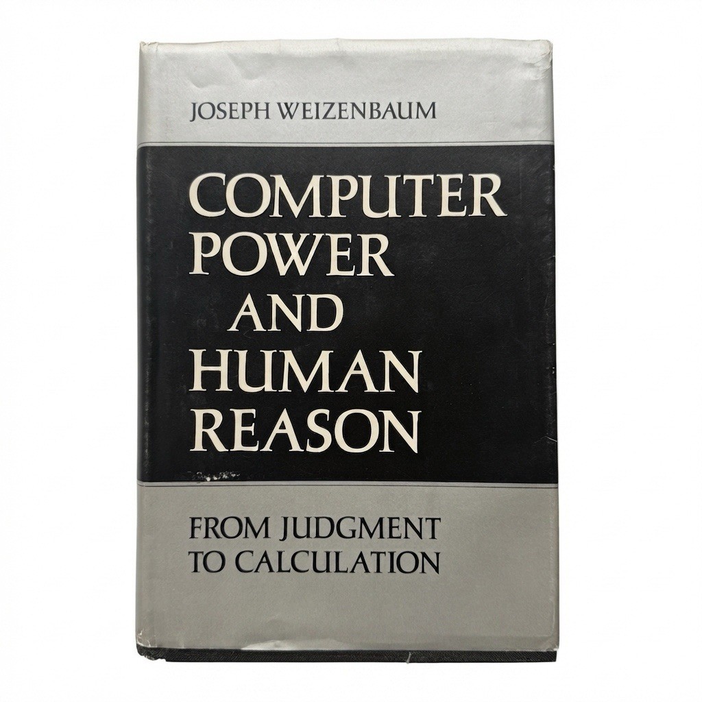 Computer Power and Human Reason: From Judgment to Calculation by Weizenbaum