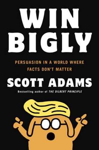 Win Bigly: Persuasion in a World Where Facts Don’t Matter by Scott Adams: Used