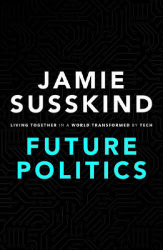Future Politics: Living Together in a World Transformed by Tech – VERY GOOD