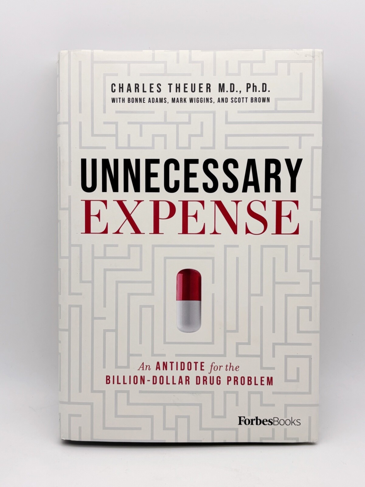 Unnecessary Expense: An Antidote for the Billion Dollar Drug Problem by Theuer