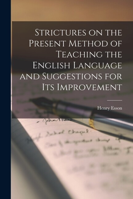 Strictures On The Present Method Of Teaching The English Language And Sugge…