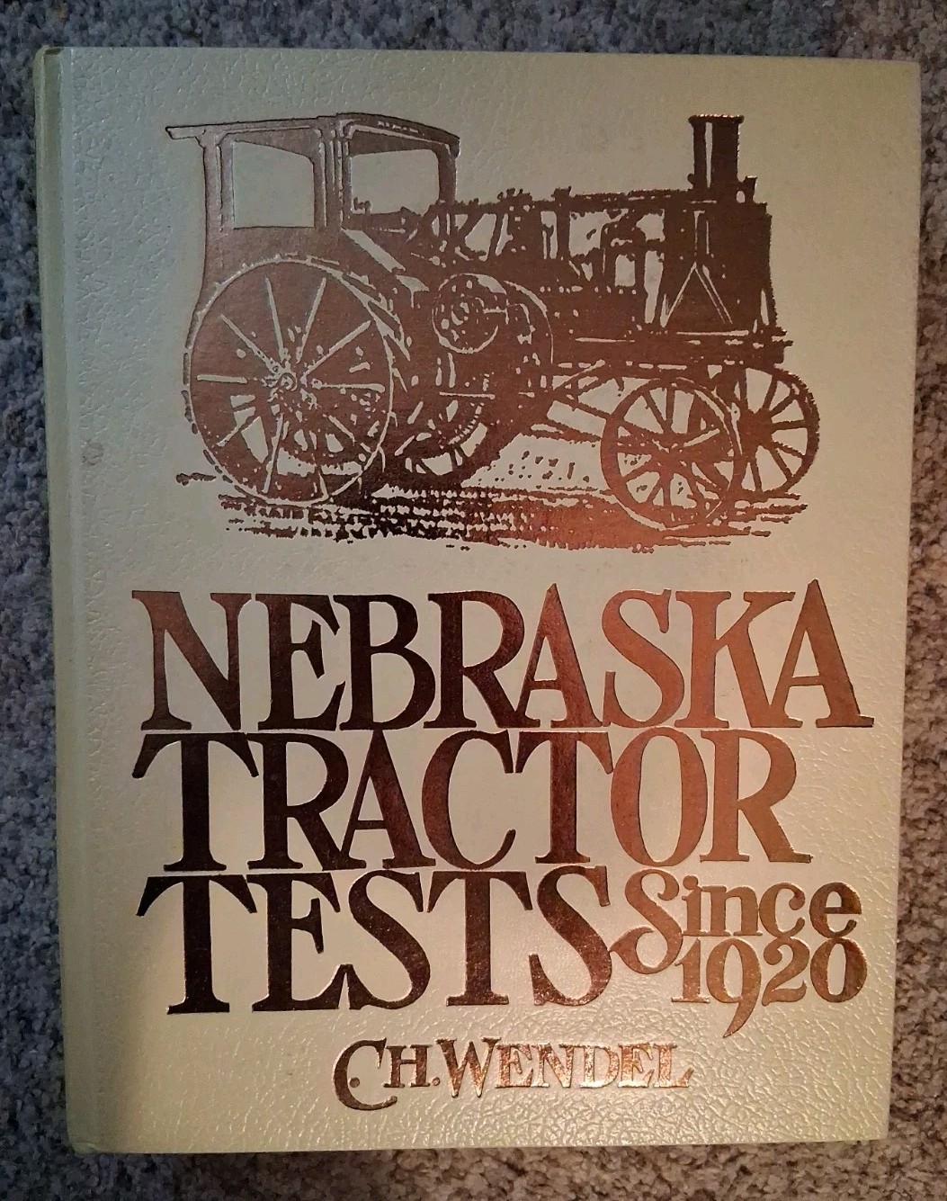 Nebraska Tractor Tests Since 1920 (Crestline Series) by C. H. Wendel