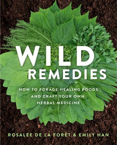 Wild Remedies by Emily Han and Rosalee de la Forêt (2020, Trade Paperback)