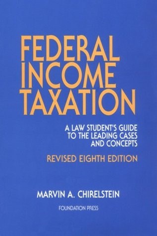 Federal Income Taxation – A Law Students Guide to the Leading Cases and Concepts