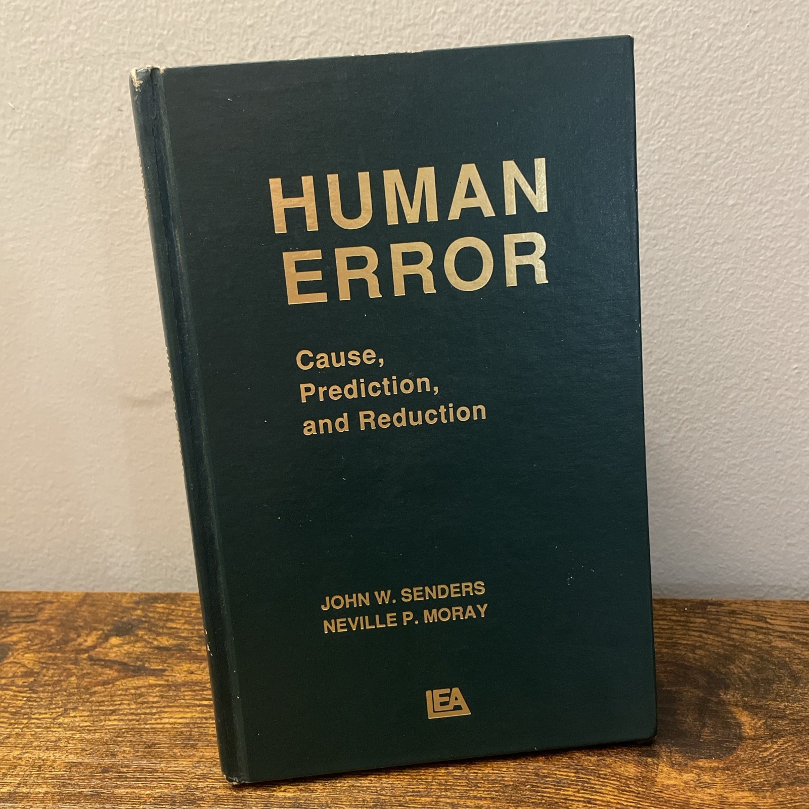 Human Error: Cause, Prediction, and Reduction John W. Senders & Neville P. Moray