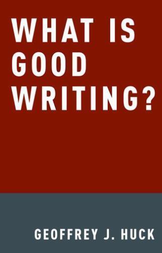 What Is Good Writing? – hardcover, 0190212950, Geoffrey Huck, new