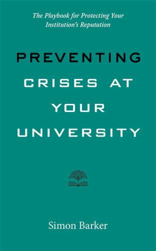 Preventing Crises at Your University: The Playbook for Protecting Your Institu..