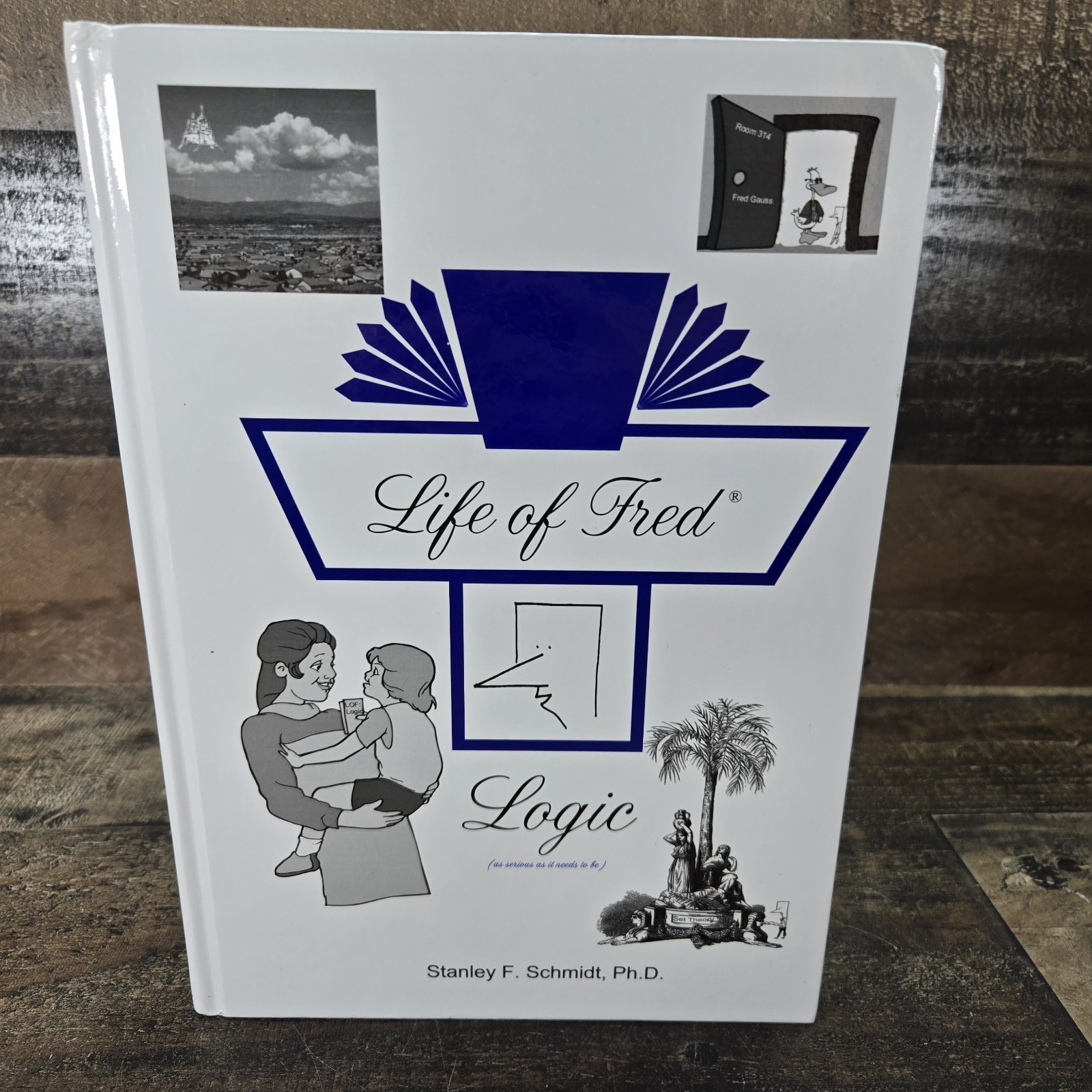 Life of Fred Logic by Stanley F. Schmidt