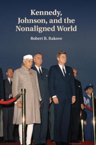 Kennedy, Johnson, and the Nonaligned World, Paperback by Rakove, Robert B., B…