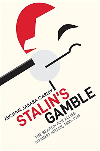 Stalin’s Gamble : The Search for Allies against Hitler, 1930-1936