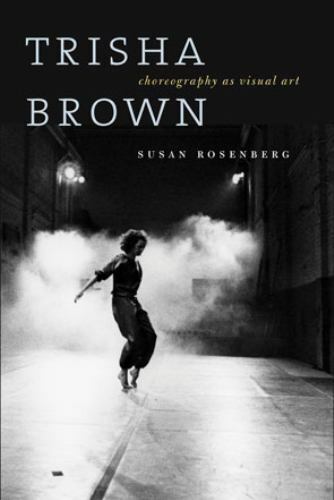 Trisha Brown: Choreography as Visual Art, Rosenberg, Susan, Good Book