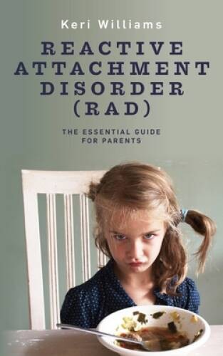 Reactive Attachment Disorder (RAD): The Essential Guide for Parents – VERY GOOD