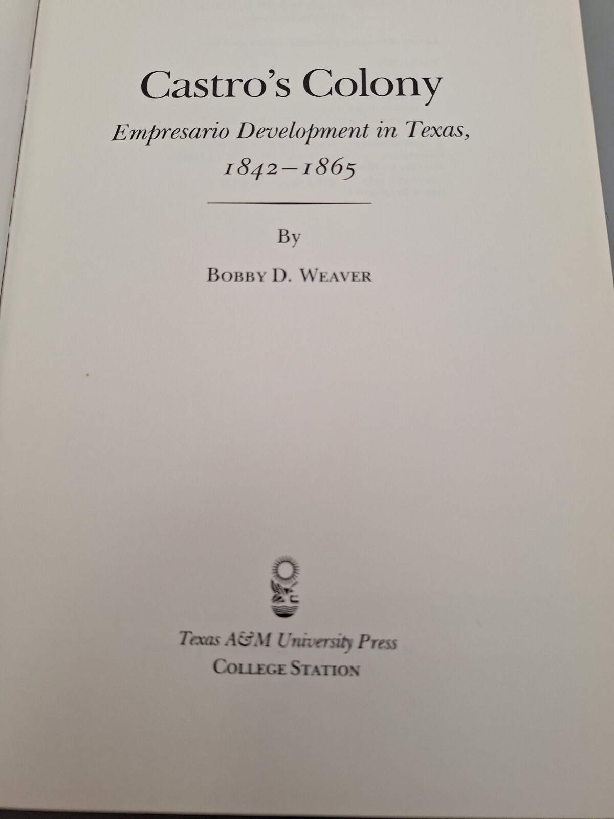 1985 Castro’s Colony Empresario Development in Texas 1842-1865 Weaver 1st HC