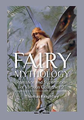Fairy Mythology 2: Romance and Superstition of Various Countries – Keightley, Th