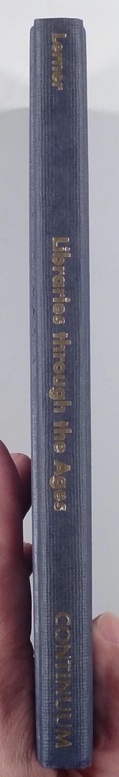 1999 Fred Lerner LIBRARIES THROUGH THE AGES history of book collections HC